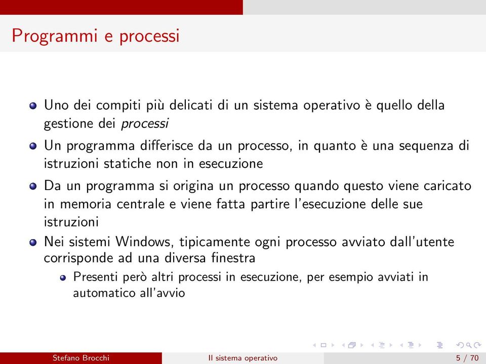 memoria centrale e viene fatta partire l esecuzione delle sue istruzioni Nei sistemi Windows, tipicamente ogni processo avviato dall utente