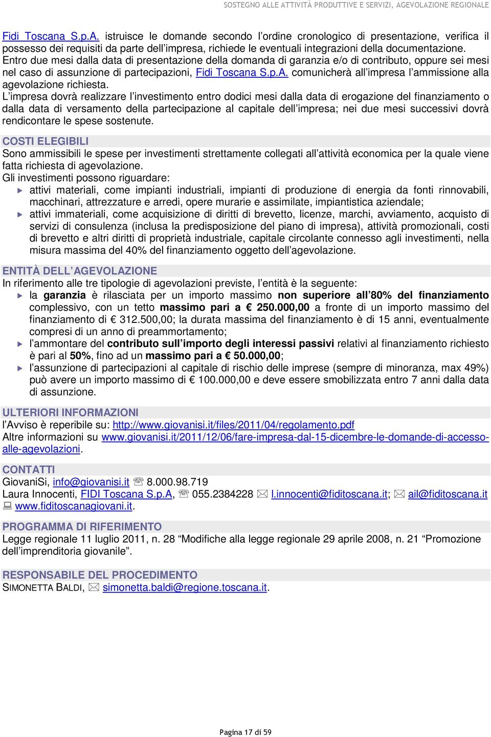 comunicherà all impresa l ammissione alla agevolazione richiesta.