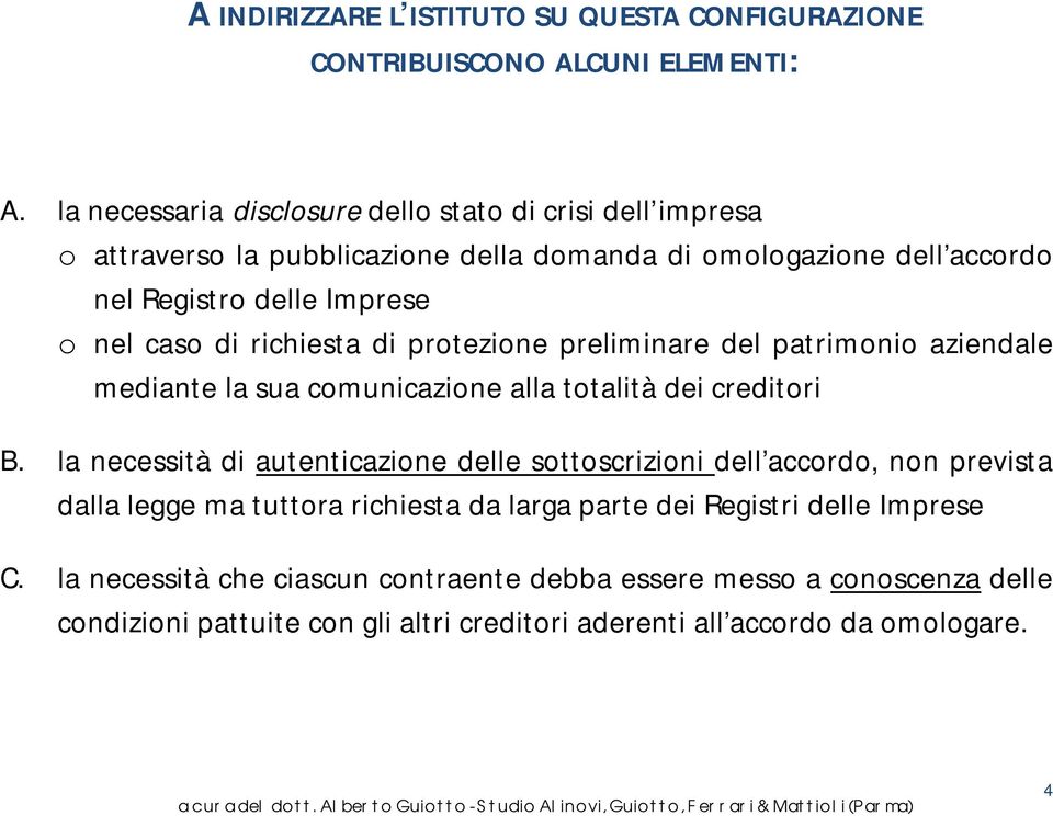 richiesta di protezione preliminare del patrimonio aziendale mediante la sua comunicazione alla totalità dei creditori B.