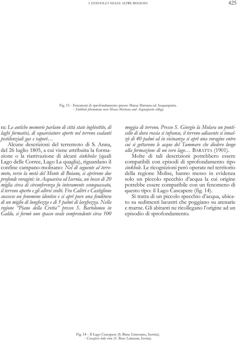 Anna, del 26 luglio 1805, a cui viene attribuita la formazione o la riattivazione di alcuni sinkholes (quali Lago delle Corree, Lago La quaglia), riguardano il confine campano-molisano: Nel dì