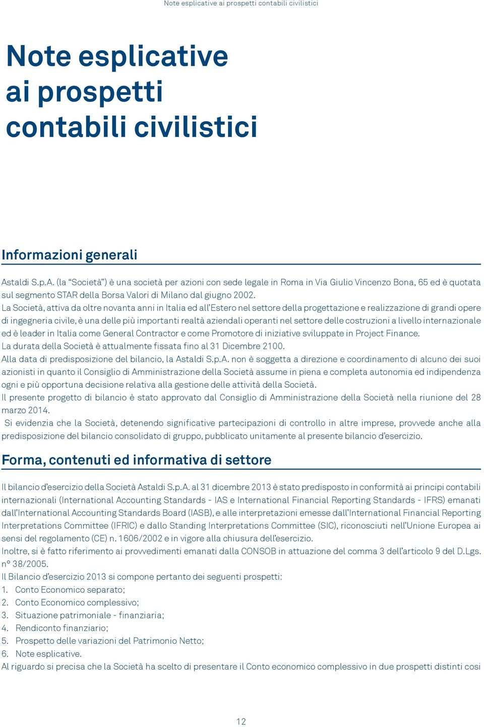 La Società, attiva da oltre novanta anni in Italia ed all Estero nel settore della progettazione e realizzazione di grandi opere di ingegneria civile, è una delle più importanti realtà aziendali