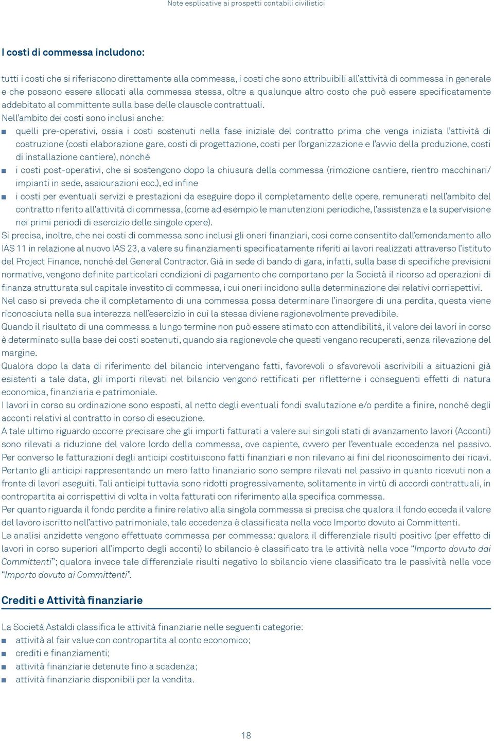 Nell ambito dei costi sono inclusi anche: quelli pre-operativi, ossia i costi sostenuti nella fase iniziale del contratto prima che venga iniziata l attività di costruzione (costi elaborazione gare,