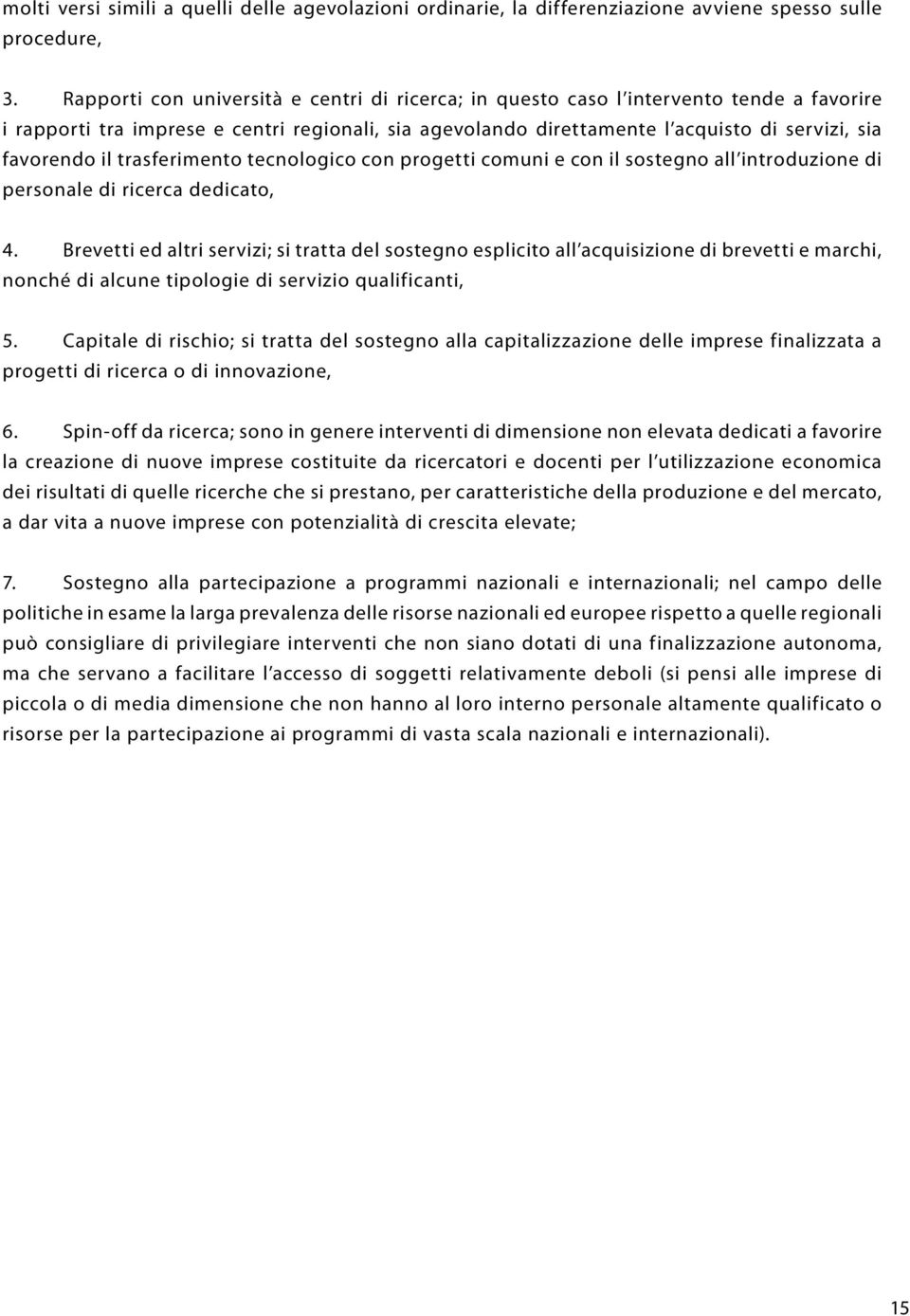 il trasferimento tecnologico con progetti comuni e con il sostegno all introduzione di personale di ricerca dedicato, 4.