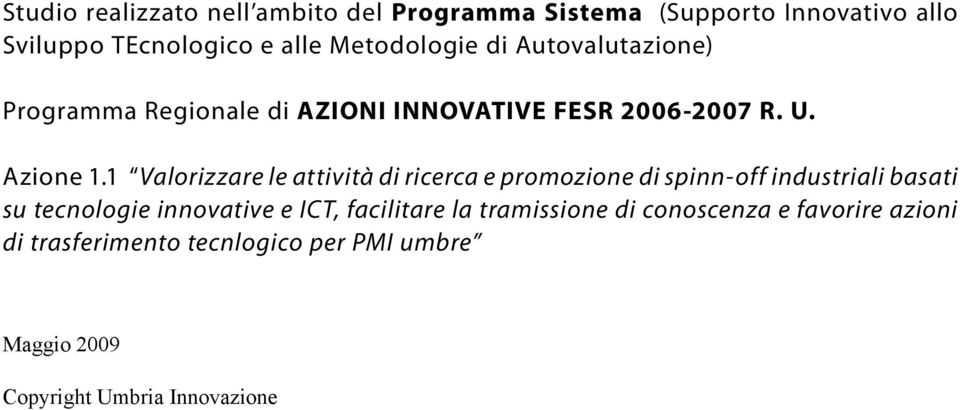 1 Valorizzare le attività di ricerca e promozione di spinn-off industriali basati su tecnologie innovative e ICT,