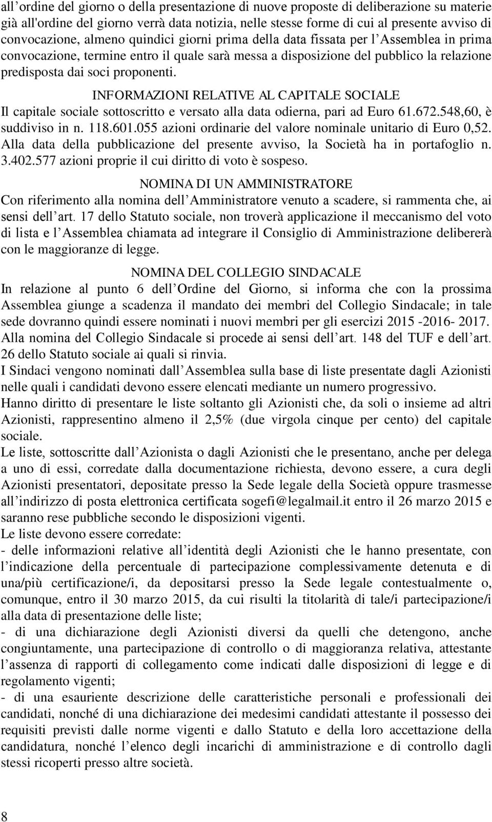 INFORMAZIONI RELATIVE AL CAPITALE SOCIALE Il capitale sociale sottoscritto e versato alla data odierna, pari ad Euro 61.672.548,60, è suddiviso in n. 118.601.