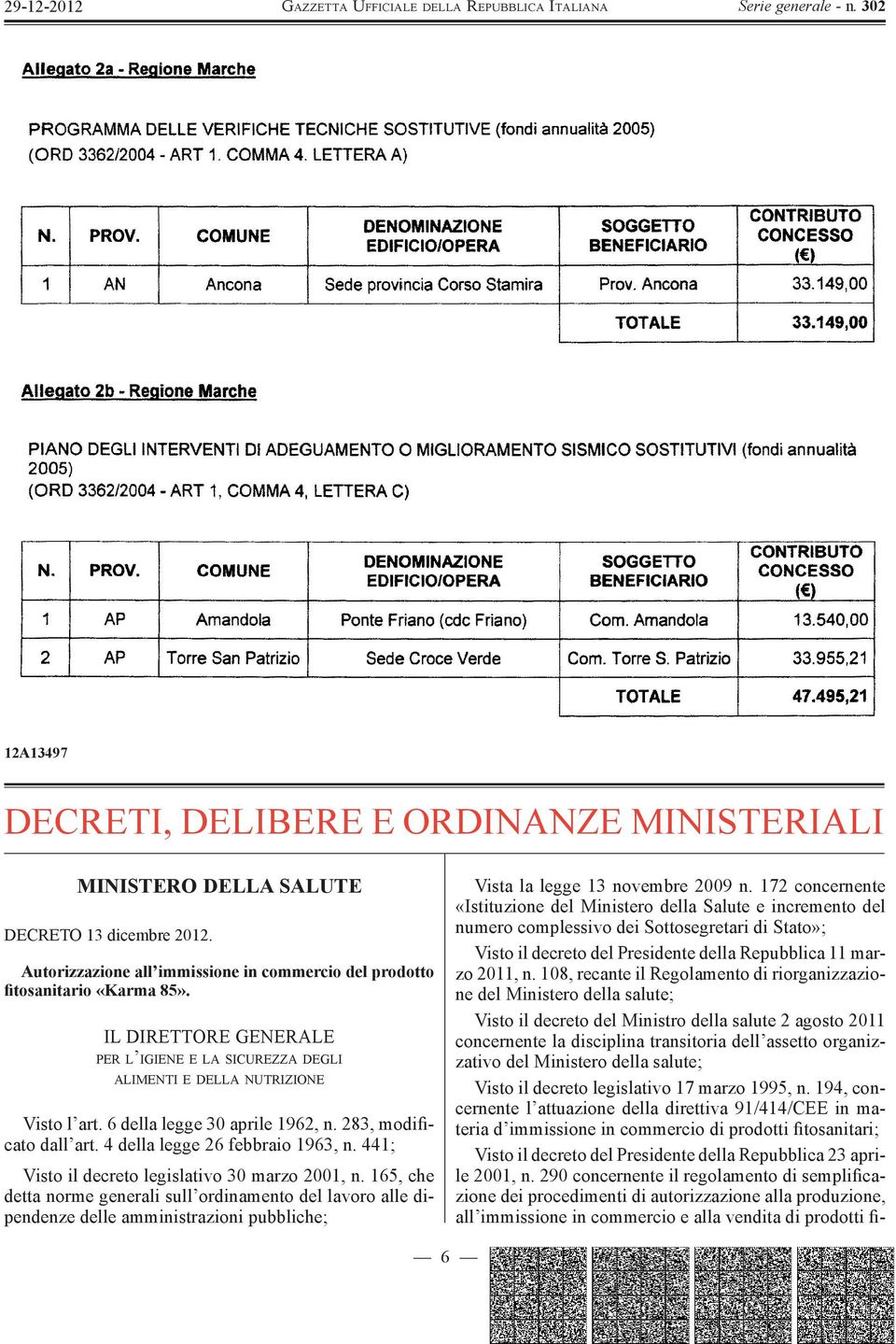 441; Visto il decreto legislativo 30 marzo 2001, n. 165, che detta norme generali sull ordinamento del lavoro alle dipendenze delle amministrazioni pubbliche; Vista la legge 13 novembre 2009 n.