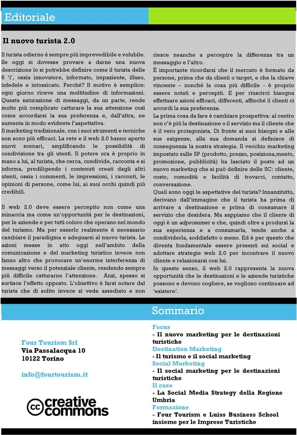 Il motivo è semplice: ogni giorno riceve una moltitudine di informazioni.