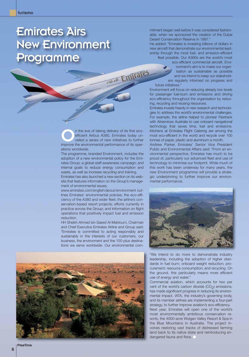 The programme, branded Environment, includes the adoption of a new environmental policy for the Emirates Group; a global staff awareness campaign; and internal goals to reduce energy consumption and