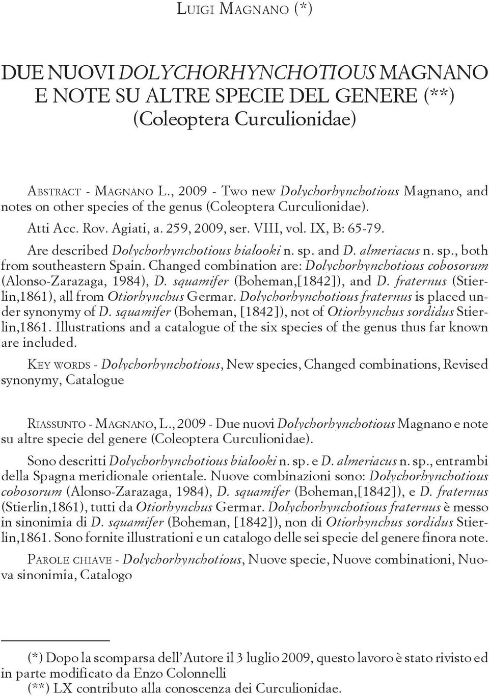 , 2009 - Two new Dolychorhynchotious Magnano, and notes on other species of the genus (Coleoptera Curculionidae). Atti Acc. Rov. Agiati, a. 259, 2009, ser. VIII, vol. IX, B: 65-79.