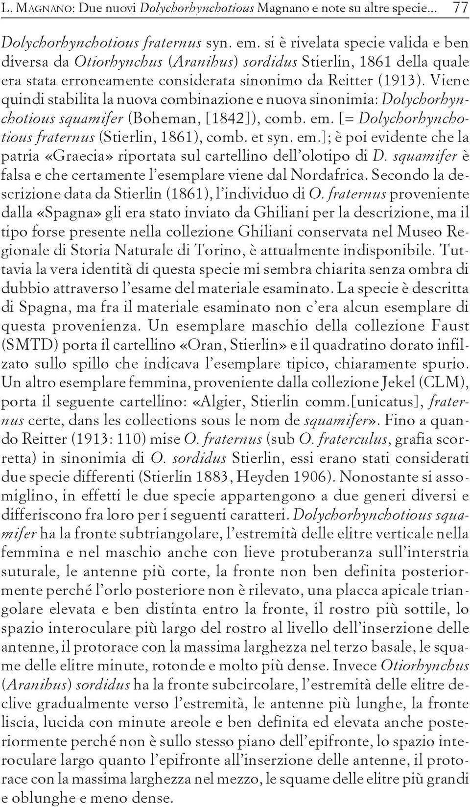 Viene quindi stabilita la nuova combinazione e nuova sinonimia: Dolychorhynchotious squamifer (Boheman, [1842]), comb. em.