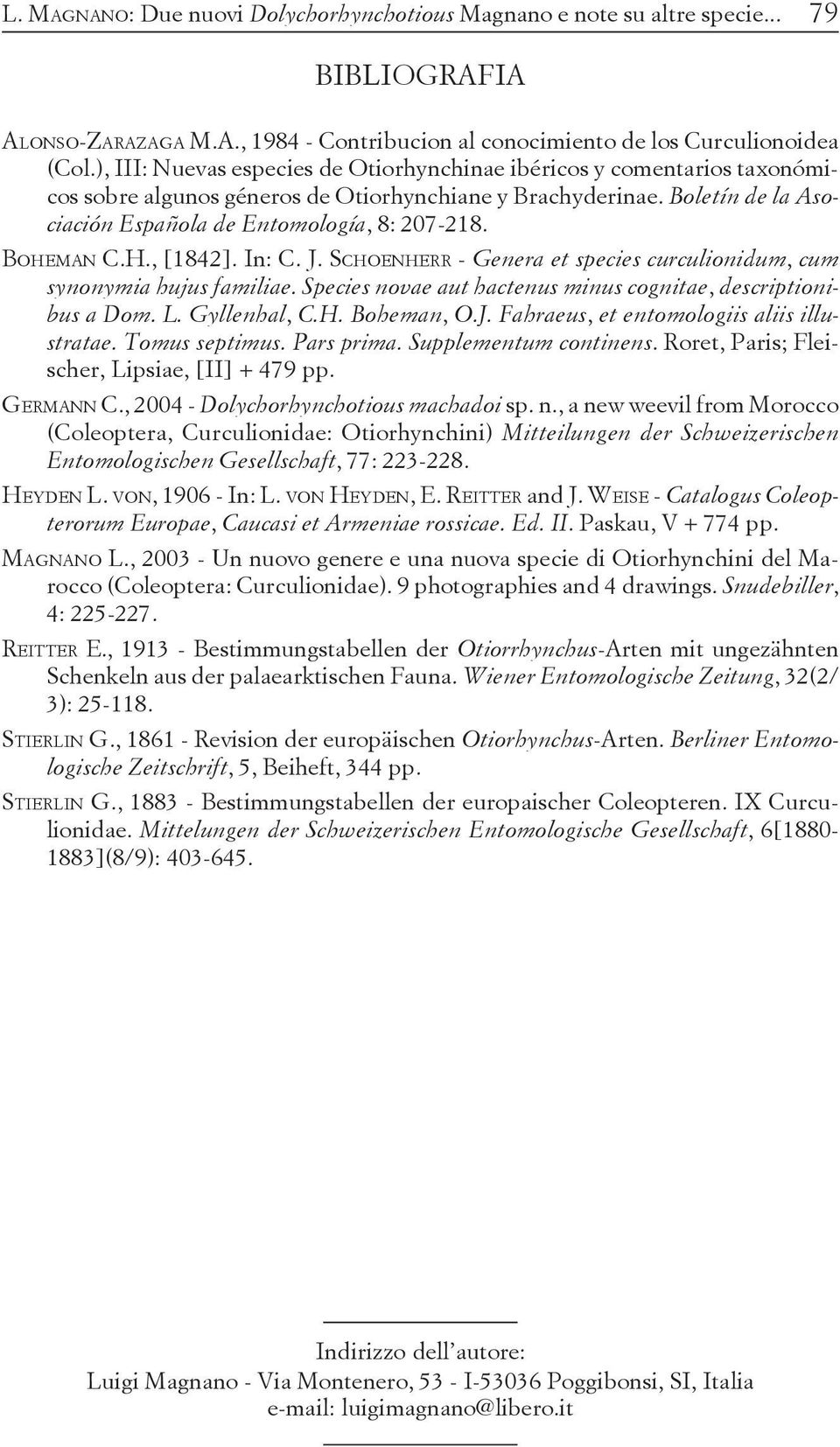 BOHEMAN C.H., [1842]. In: C. J. SCHOENHERR - Genera et species curculionidum, cum synonymia hujus familiae. Species novae aut hactenus minus cognitae, descriptionibus a Dom. L. Gyllenhal, C.H. Boheman, O.