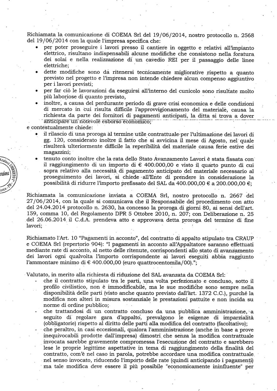 t dette modfche sono da rteners tecncamente mgoratve rspetto a quanto prevsto ne progetto e mpresa non ntende chedere acun compenso agguntvo per avor prevst; per far cò e avorazon da esegurs anterno