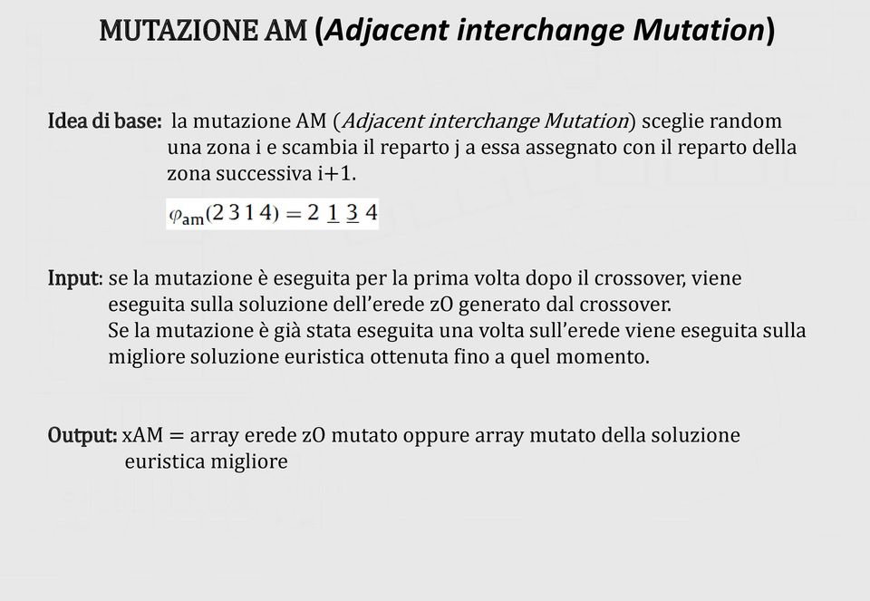 Input: se la mutazione è eseguita per la prima volta dopo il crossover, viene eseguita sulla soluzione dell erede zo generato dal crossover.