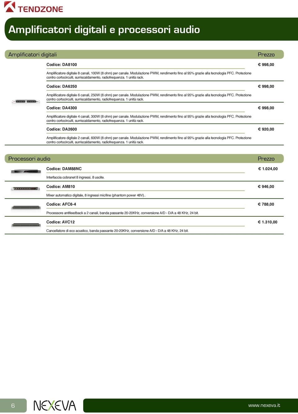 Codice: DA6250 998,00 Amplificatore digitale 6 canali, 250W (8 ohm) per canale.  Codice: DA4300 998,00 Amplificatore digitale 4 canali, 300W (8 ohm) per canale.