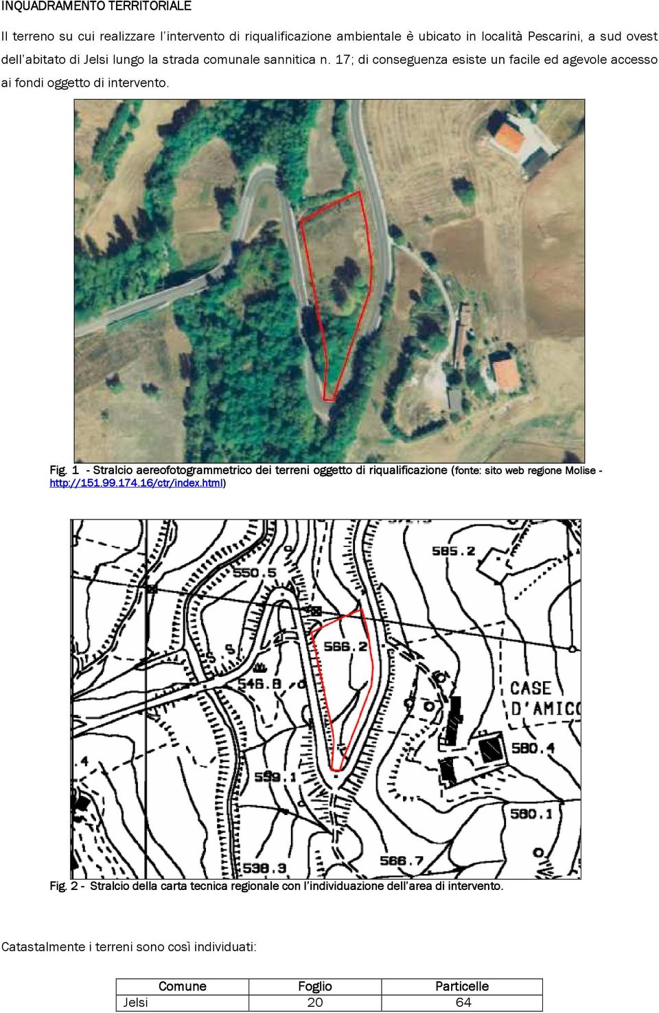 1 - Stralcio aereofotogrammetrico dei terreni oggetto di riqualificazione (fonte: ( sito web regione Molise - http://151.99.174.16/ctr/index.html x.