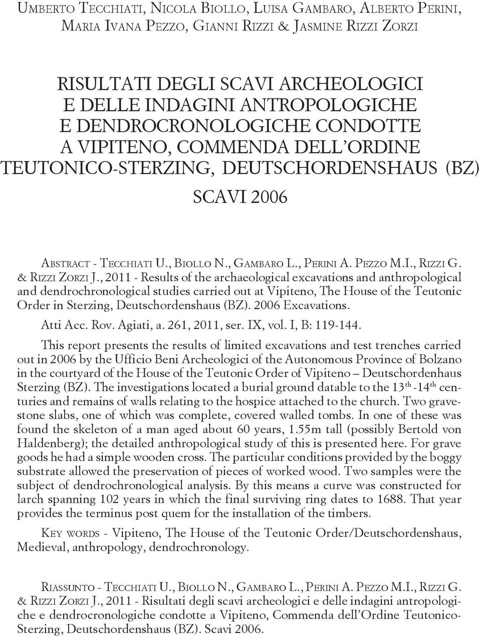 DENDROCRONOLOGICHE CONDOTTE A VIPITENO, COMMENDA DELL ORDINE TEUTONICO-STERZING, DEUTSCHORDENSHAUS (BZ) SCAVI 2006 ABSTRACT - TECCHIATI U., BIOLLO N., GAMBARO L., PERINI A. PEZZO M.I., RIZZI G.