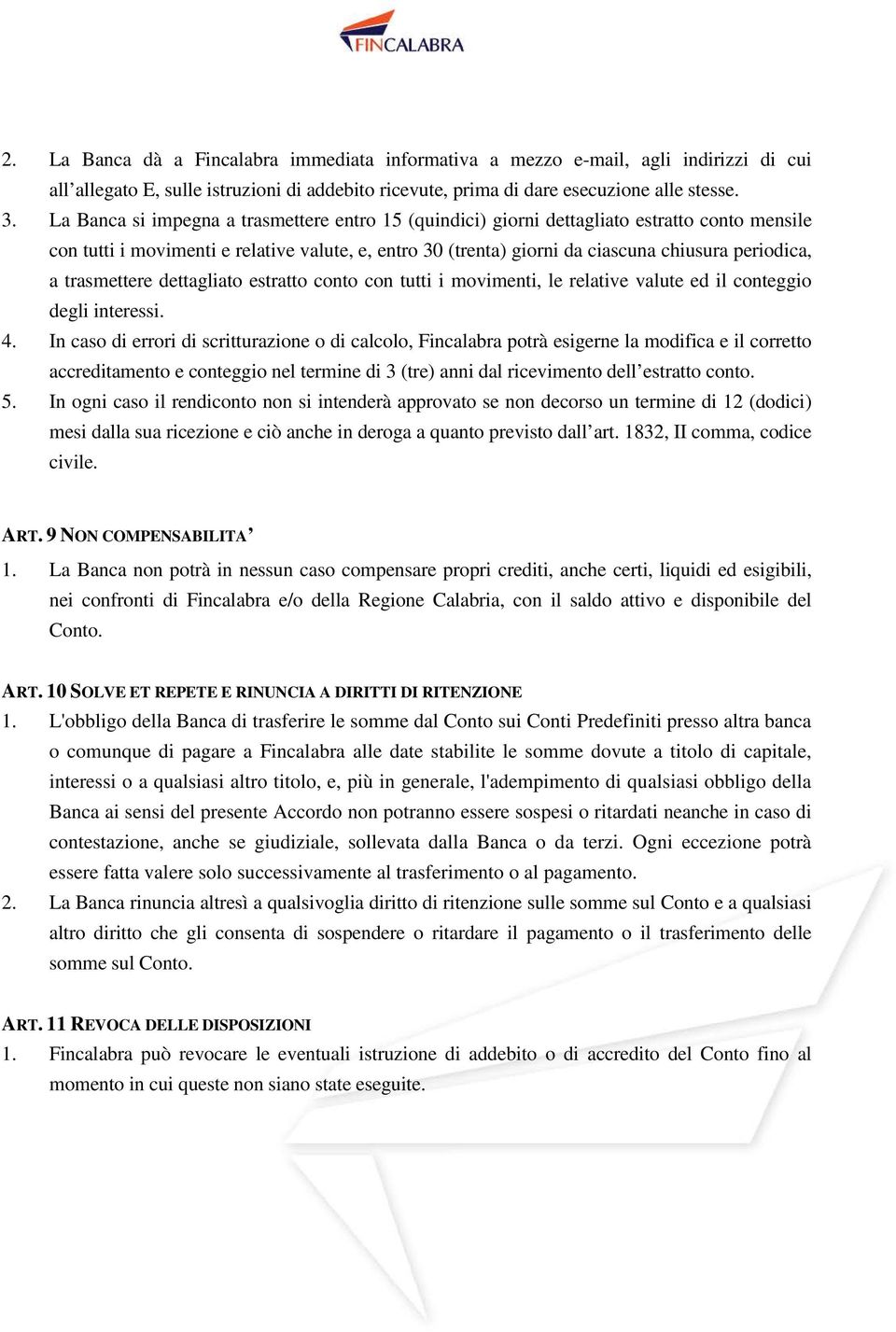 trasmettere dettagliato estratto conto con tutti i movimenti, le relative valute ed il conteggio degli interessi. 4.