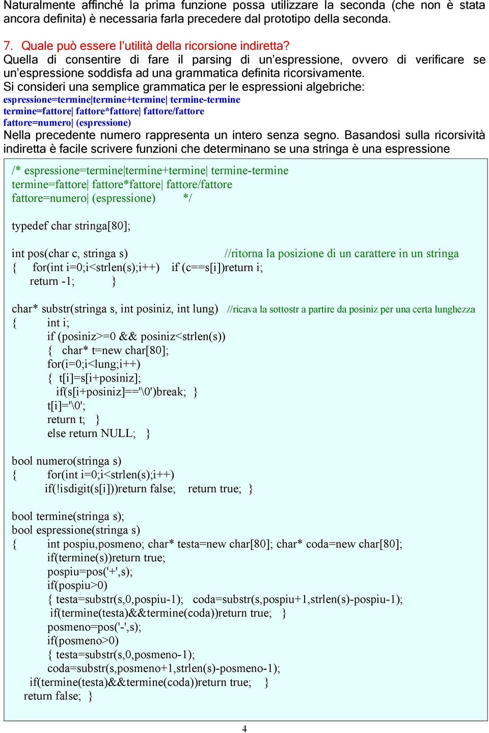 Quella di consentire di fare il parsing di un espressione, ovvero di verificare se un espressione soddisfa ad una grammatica definita ricorsivamente.