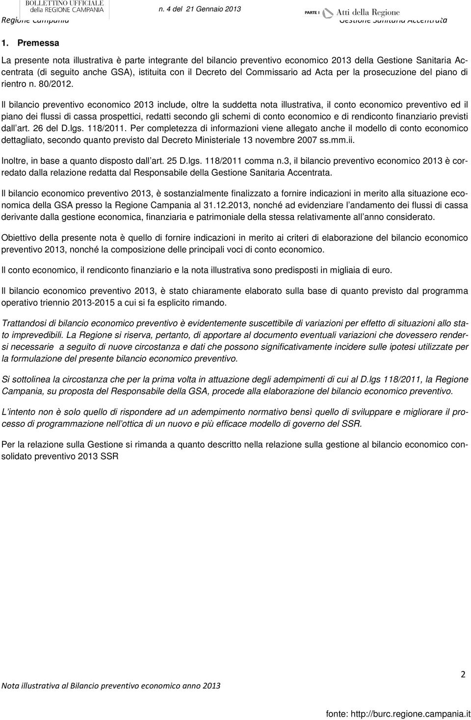 con il Decreto del Commissario ad Acta per la prosecuzione del piano di rientro n. 80/2012.