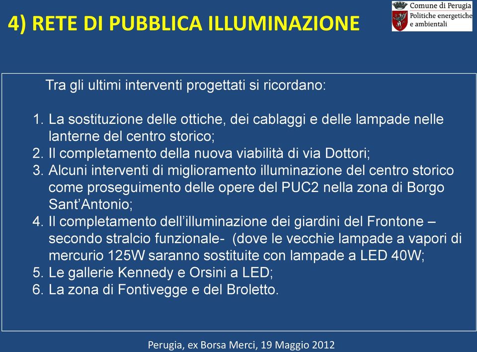 Alcuni interventi di miglioramento illuminazione del centro storico come proseguimento delle opere del PUC2 nella zona di Borgo Sant Antonio; 4.