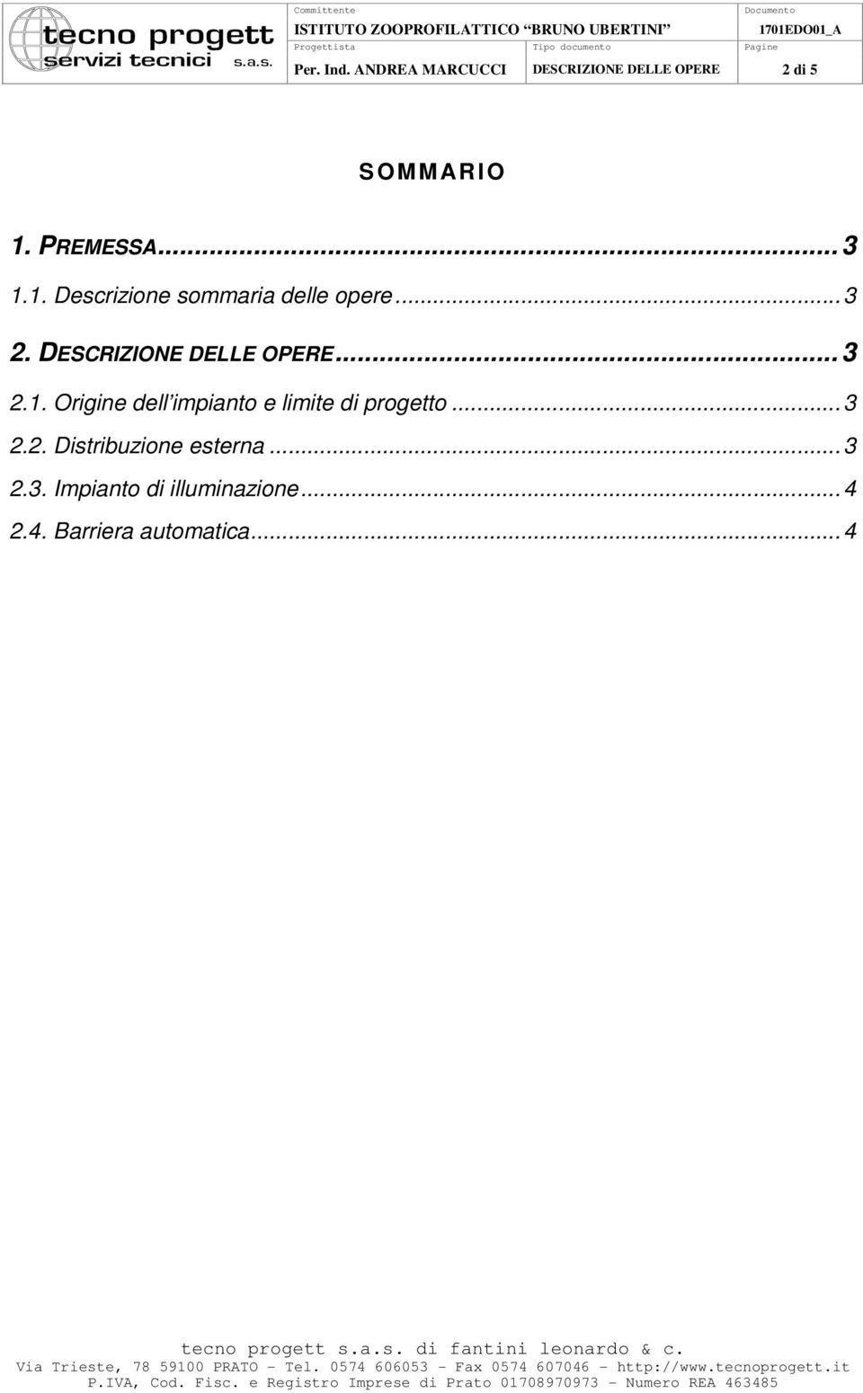 PREMESSA... 3 1.1. Descrizione sommaria delle opere...3 2. DESCRIZIONE DELLE OPERE... 3 2.