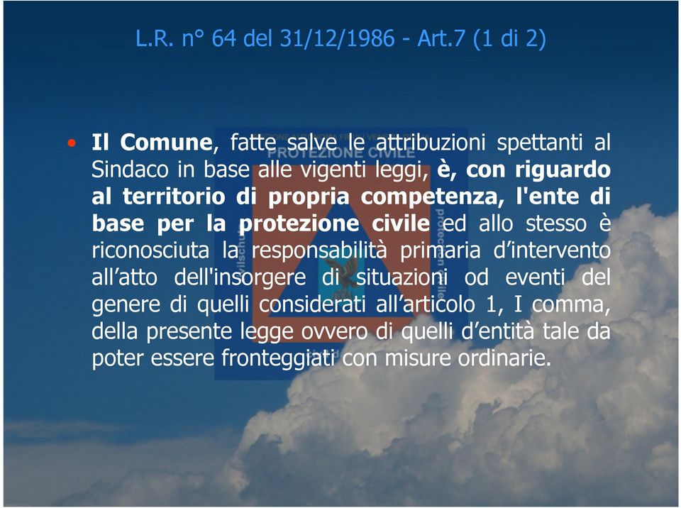 territorio di propria competenza, l'ente di base per la protezione civile ed allo stesso è riconosciuta la responsabilità