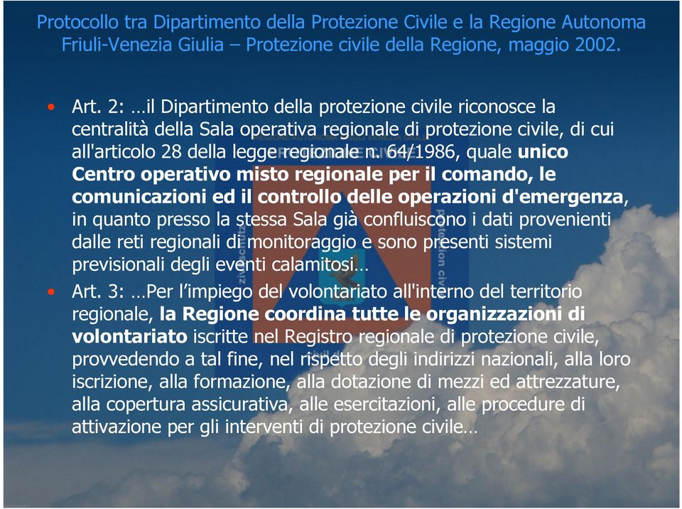 64/1986, quale unico Centro operativo misto regionale per il comando, le comunicazioni ed il controllo delle operazioni d'emergenza, in quanto presso la stessa Sala già confluiscono i dati