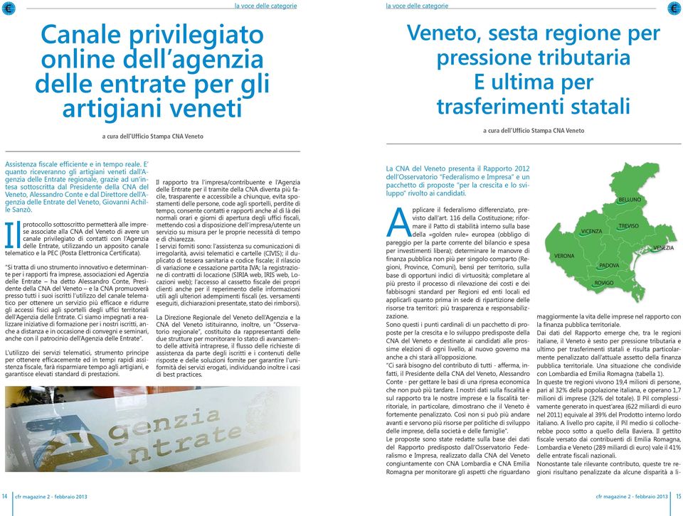 E quanto riceveranno gli artigiani veneti dall Agenzia delle Entrate regionale, grazie ad un intesa sottoscritta dal Presidente della CNA del Veneto, Alessandro Conte e dal Direttore dell Agenzia