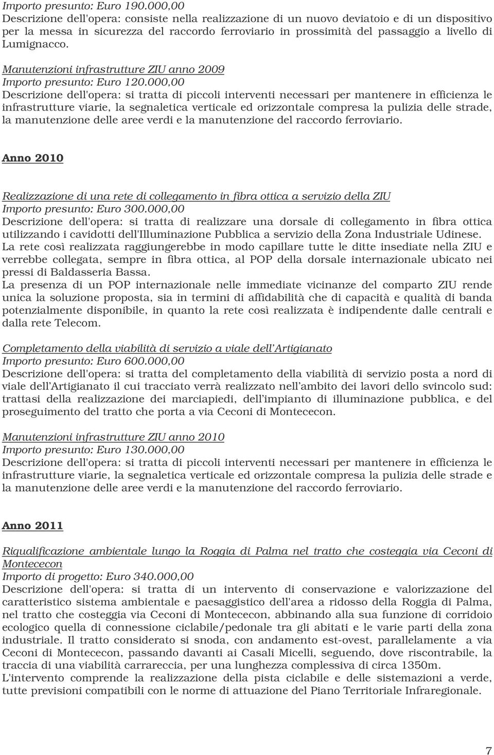 Lumignacco. Manutenzioni infrastrutture ZIU anno 2009 Importo presunto: Euro 120.