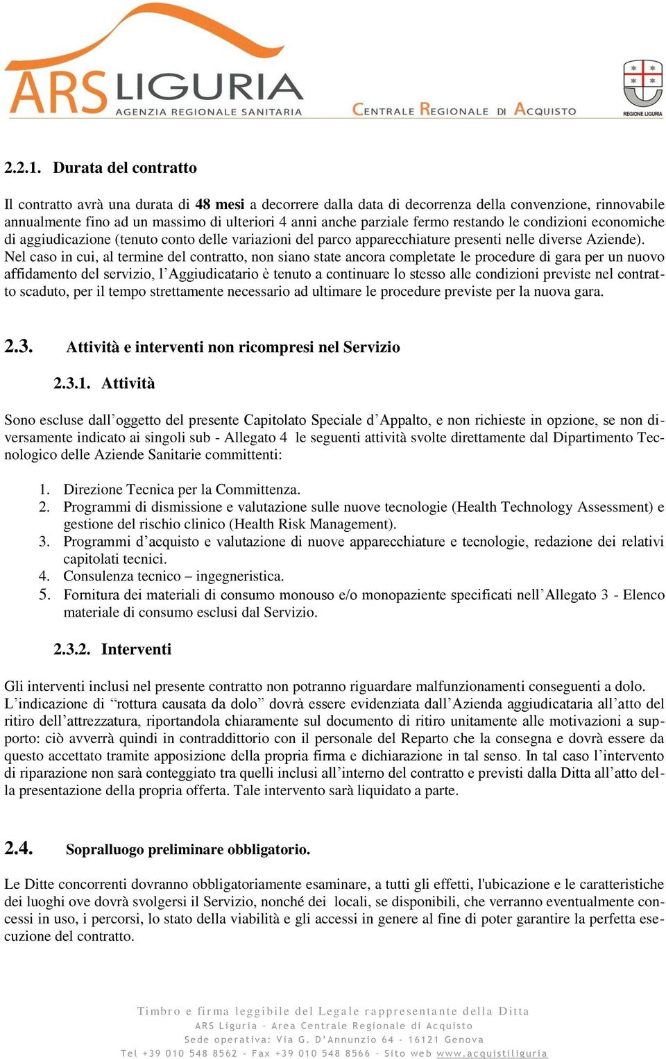 fermo restando le condizioni economiche di aggiudicazione (tenuto conto delle variazioni del parco apparecchiature presenti nelle diverse Aziende).