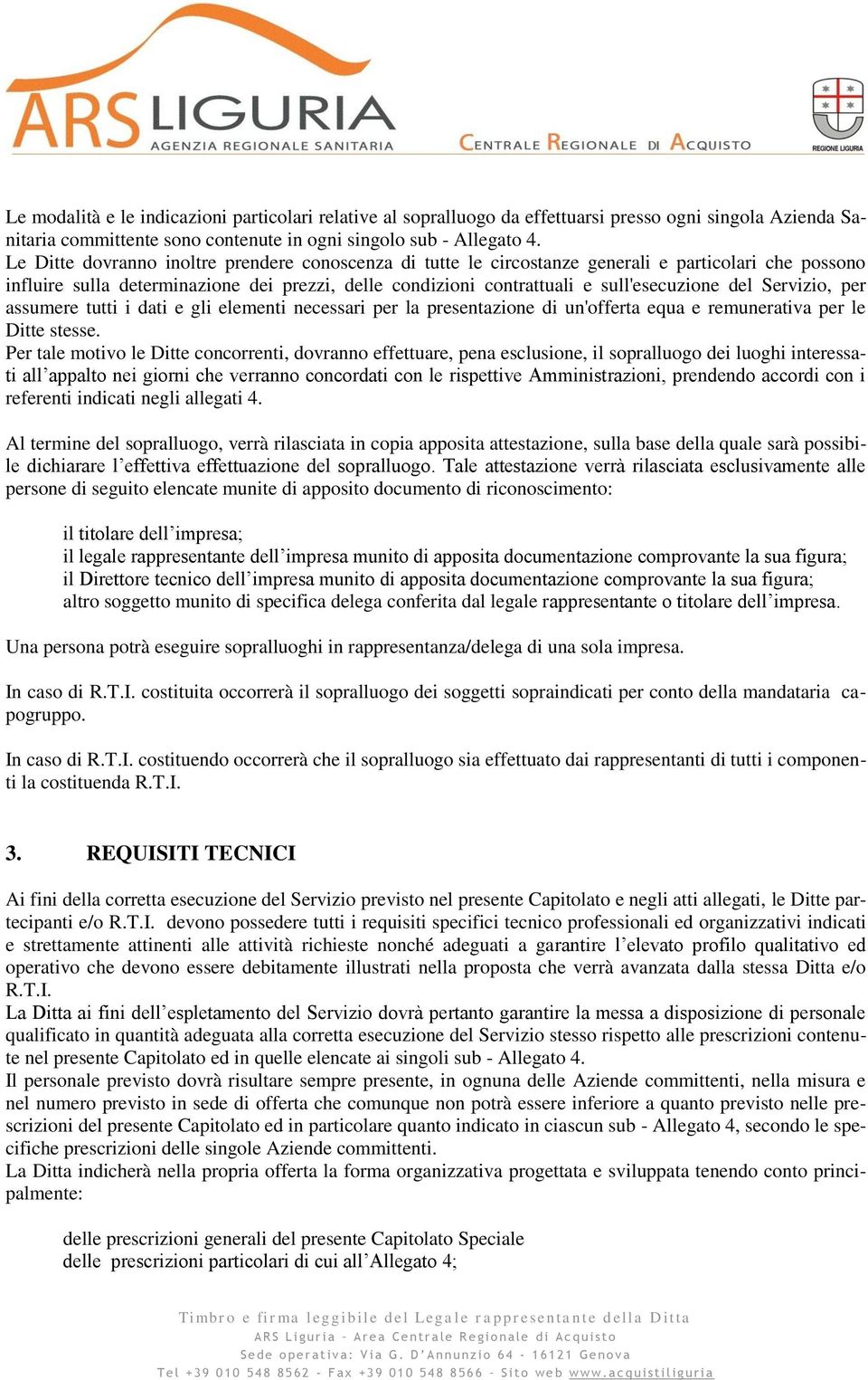 Servizio, per assumere tutti i dati e gli elementi necessari per la presentazione di un'offerta equa e remunerativa per le Ditte stesse.