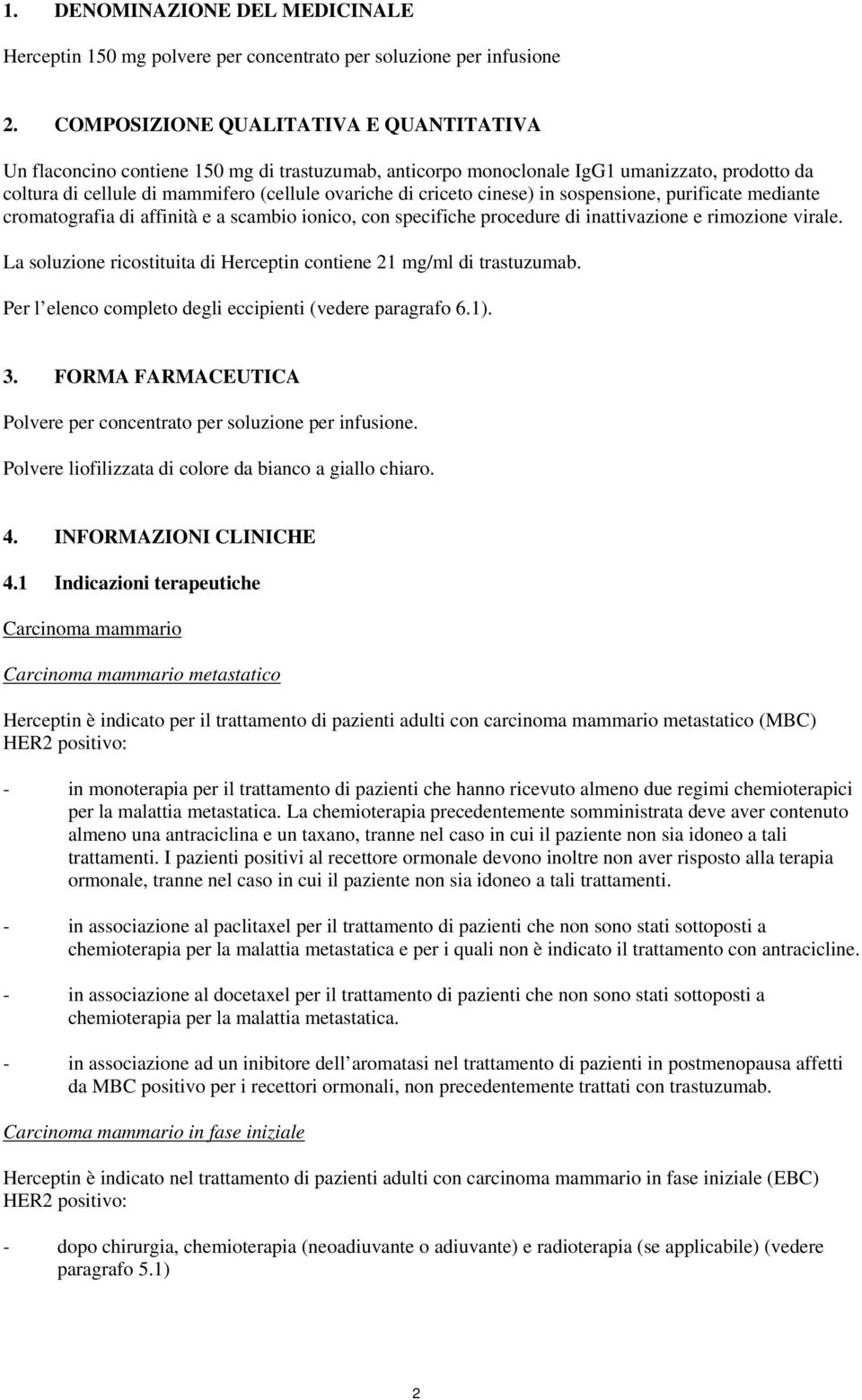 cinese) in sospensione, purificate mediante cromatografia di affinità e a scambio ionico, con specifiche procedure di inattivazione e rimozione virale.