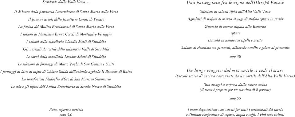 macelleria Luciano Sclavi di Stradella Le selezioni di formaggi di Marco Vaghi di San Genesio e Uniti I formaggi di latte di capra di Chiara Onida dell azienda agricola Il Boscasso di Ruino La