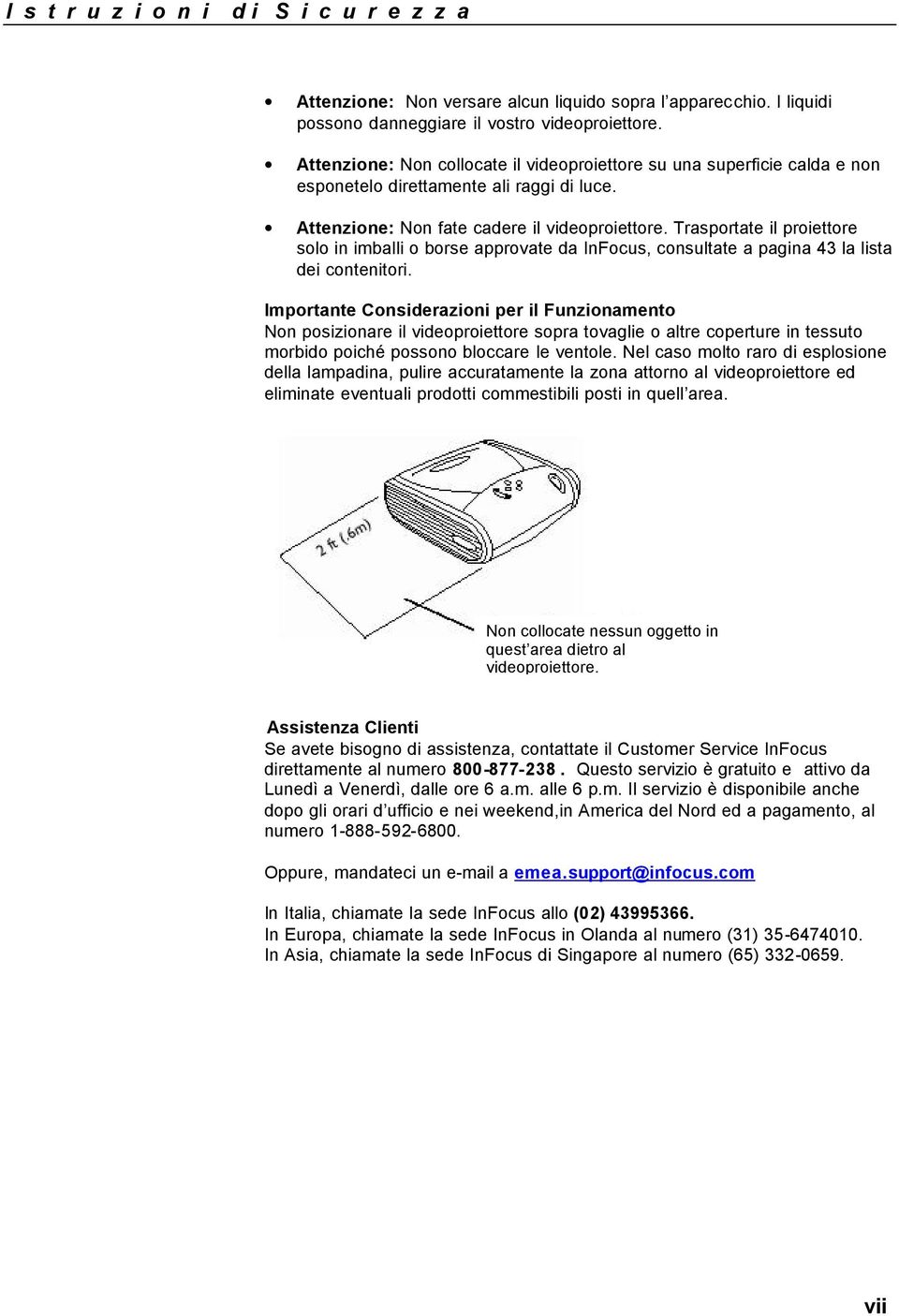 Trasportate il proiettore solo in imballi o borse approvate da InFocus, consultate a pagina 43 la lista dei contenitori.