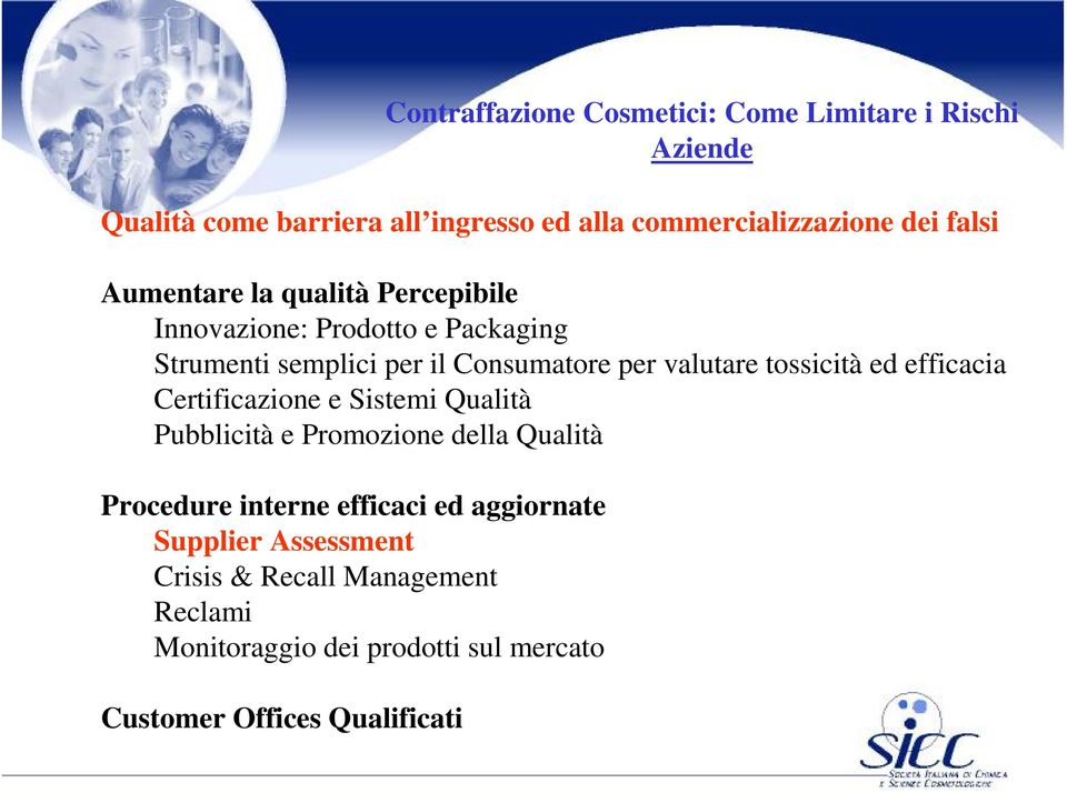 Qualità Pubblicità e Promozione della Qualità Procedure interne efficaci ed aggiornate Supplier Assessment Crisis & Recall