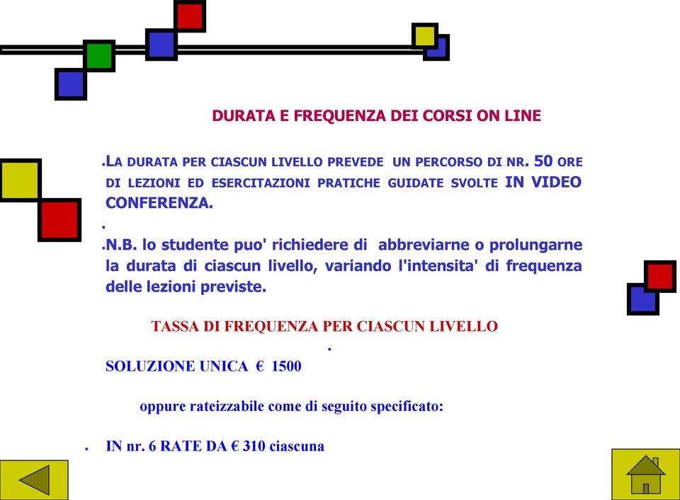 lo studente puo' richiedere di abbreviarne o prolungarne la durata di ciascun livello, variando l'intensita' di