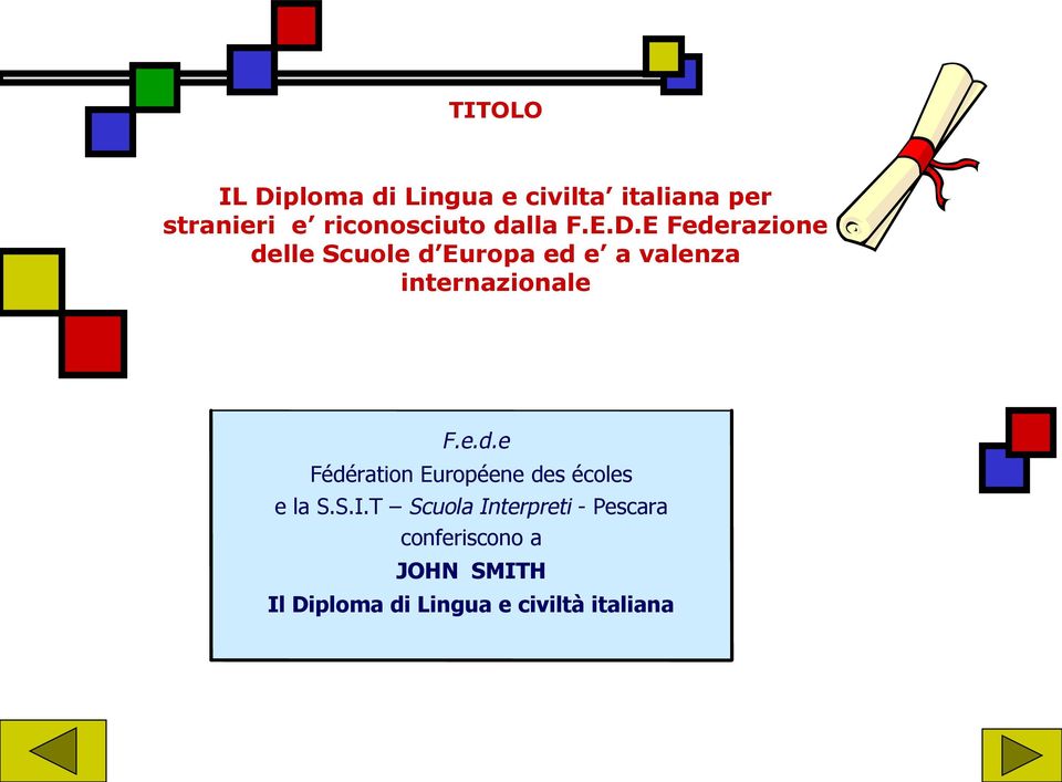 E Federazione delle Scuole d Europa ed e a valenza internazionale F.e.d.e Fédération Européene des écoles e la S.