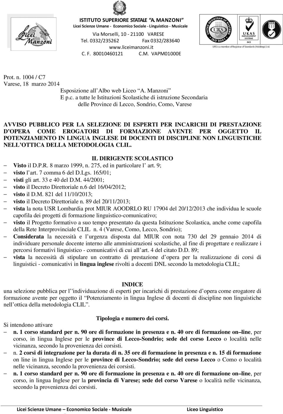 a tutte le Istituzioni Scolastiche di istruzione Secondaria delle Province di Lecco, Sondrio, Como, Varese AVVISO PUBBLICO PER LA SELEZIONE DI ESPERTI PER INCARICHI DI PRESTAZIONE D OPERA COME