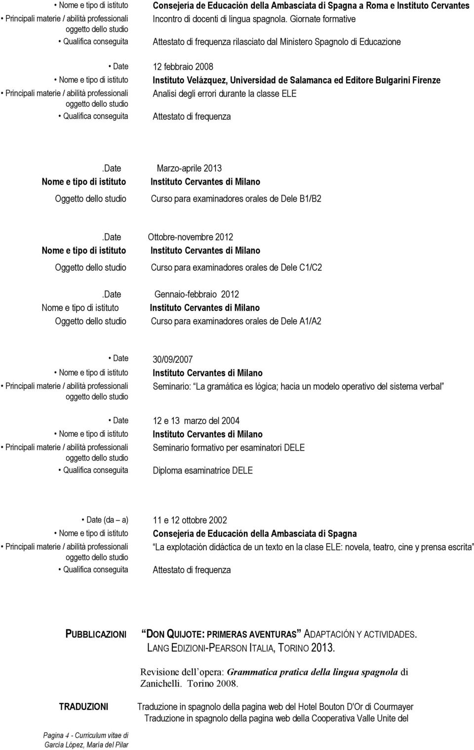 Firenze Analisi degli errori durante la classe ELE.Date Marzo-aprile 2013 Oggetto dello studio Curso para examinadores orales de Dele B1/B2.