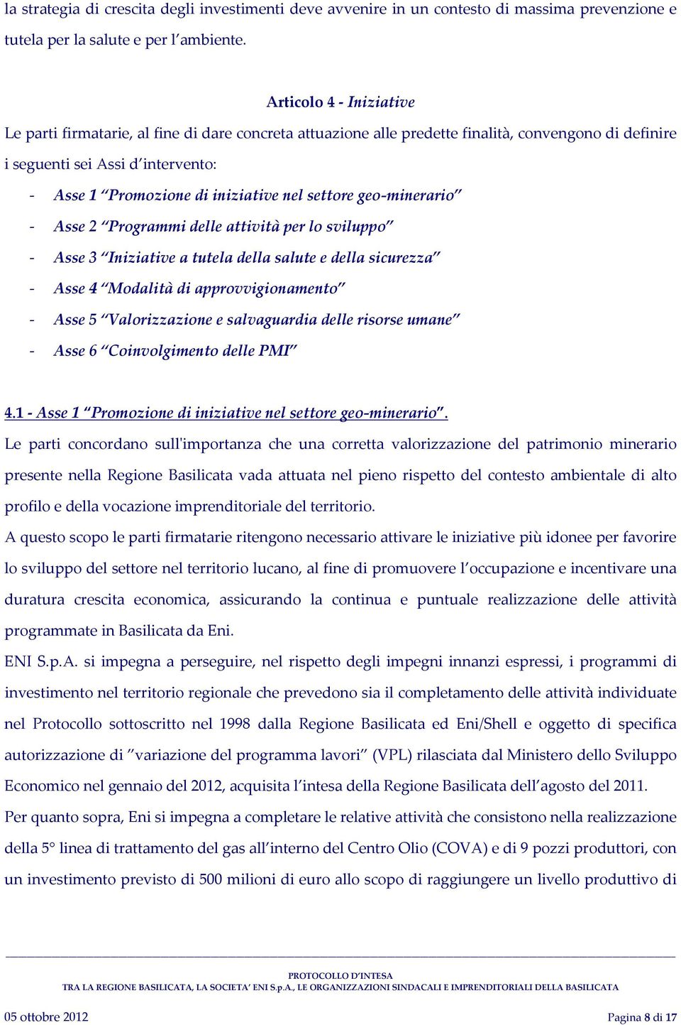 settore geo minerario Asse 2 Programmi delle attività per lo sviluppo Asse 3 Iniziative a tutela della salute e della sicurezza Asse 4 Modalità di approvvigionamento Asse 5 Valorizzazione e