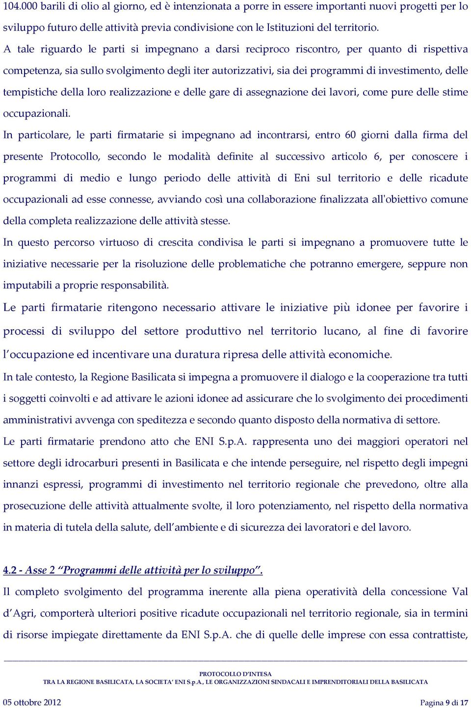 tempistiche della loro realizzazione e delle gare di assegnazione dei lavori, come pure delle stime occupazionali.