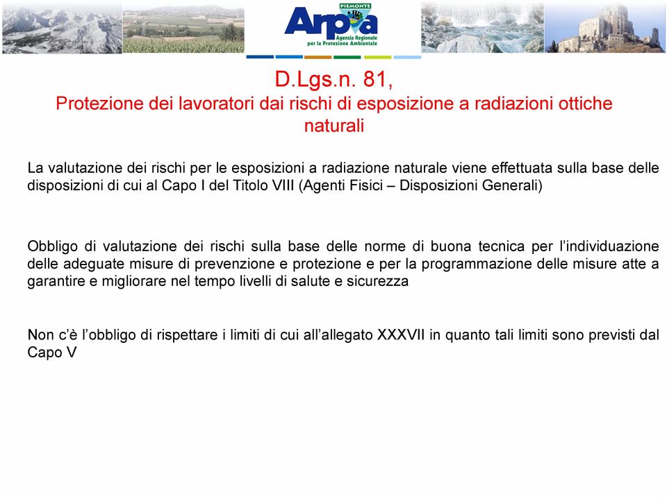 effettuata sulla base delle disposizioni di cui al Capo I del Titolo VIII (Agenti Fisici Disposizioni Generali) Obbligo di valutazione dei rischi sulla base