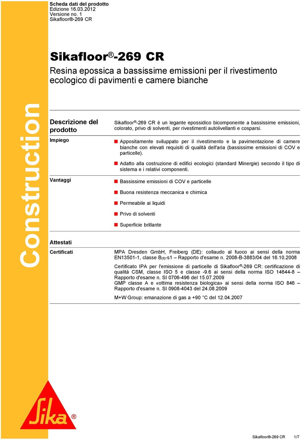 colorato, privo di solventi, per rivestimenti autolivellanti e cosparsi.