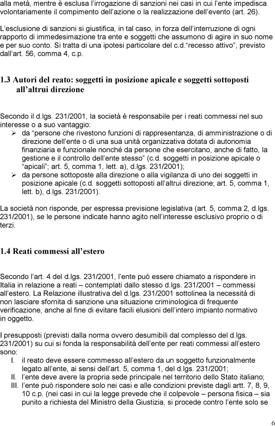 Si tratta di una ipotesi particolare del c.d. recesso attivo, previsto dall art. 56, comma 4, c.p. 1.