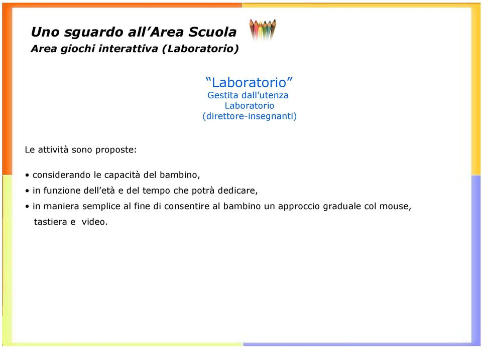 le capacità del bambino, in funzione dell età e del tempo che potrà dedicare, in maniera