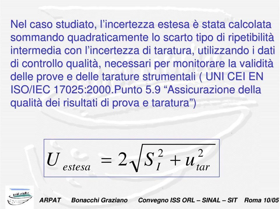 necessari per monitorare la validità delle prove e delle tarature strumentali ( UNI CEI EN ISO/IEC