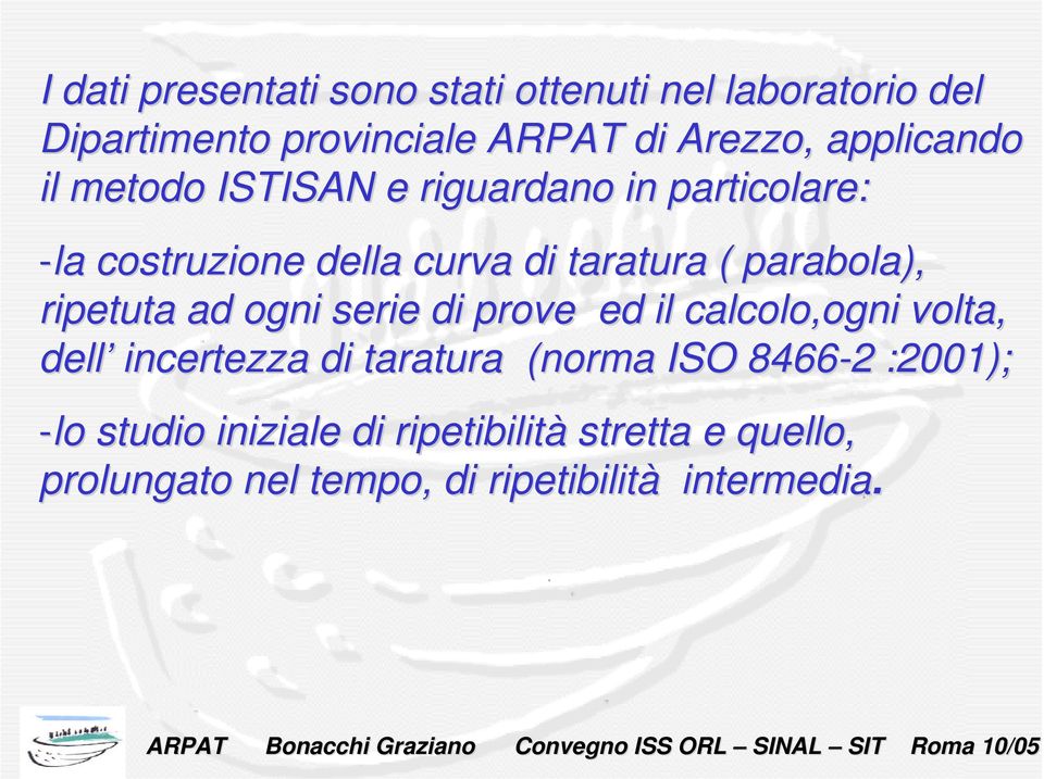 parabola), ripetuta ad ogni serie di prove ed il calcolo,ogni volta, dell incertezza di taratura (norma