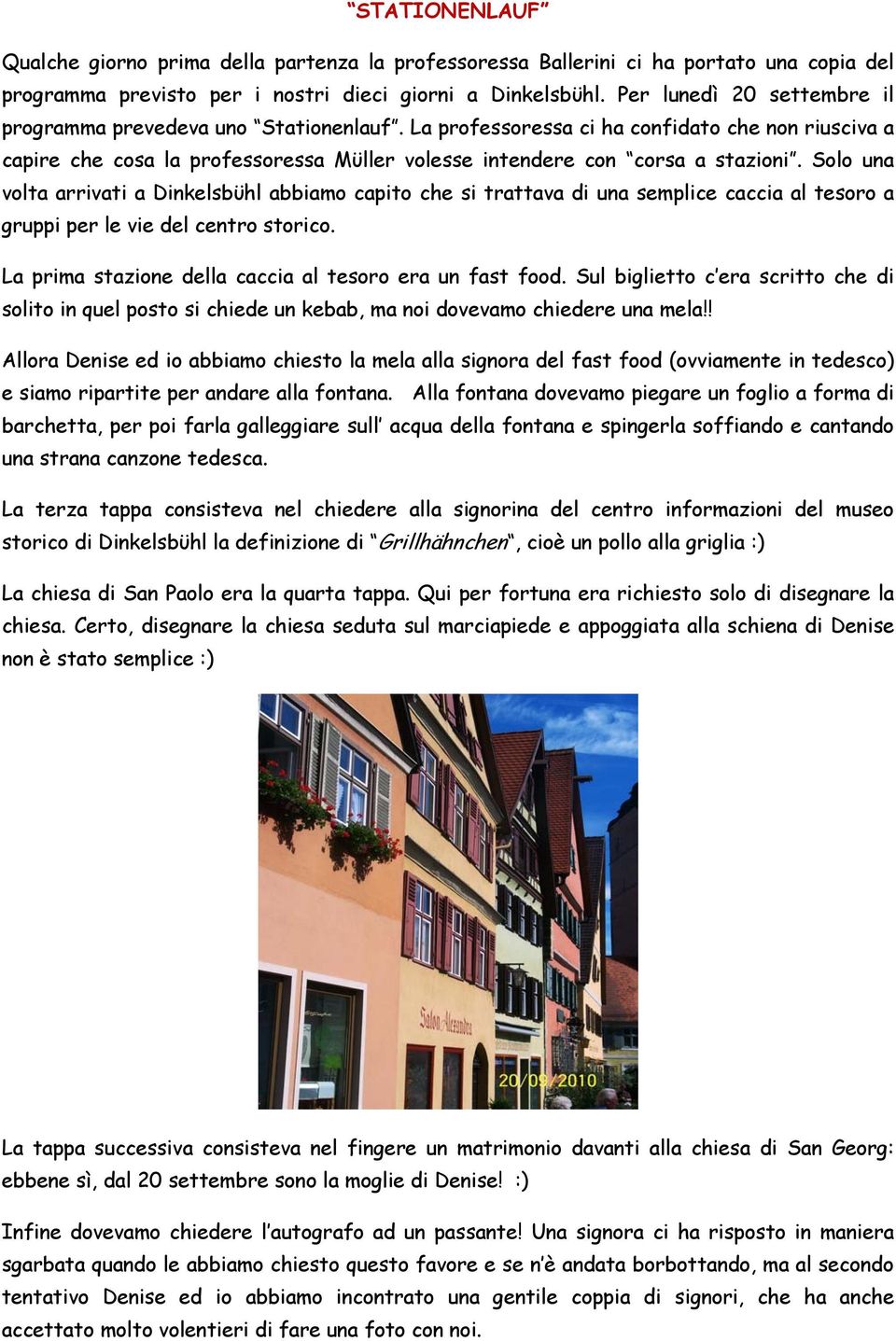 Solo una volta arrivati a Dinkelsbϋhl abbiamo capito che si trattava di una semplice caccia al tesoro a gruppi per le vie del centro storico. La prima stazione della caccia al tesoro era un fast food.