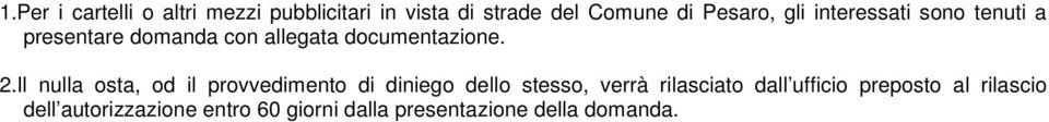 Il nulla osta, od il provvedimento di diniego dello stesso, verrà rilasciato dall