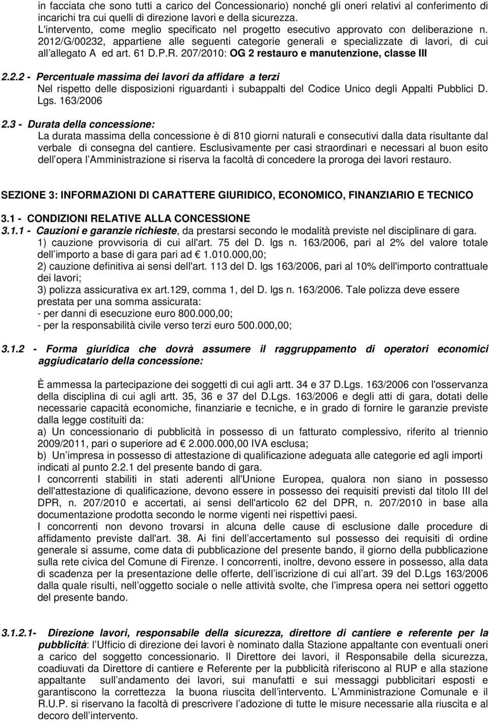 2012/G/00232, appartiene alle seguenti categorie generali e specializzate di lavori, di cui all allegato A ed art. 61 D.P.R. 207/2010: OG 2 restauro e manutenzione, classe III 2.2.2 - Percentuale massima dei lavori da affidare a terzi Nel rispetto delle disposizioni riguardanti i subappalti del Codice Unico degli Appalti Pubblici D.